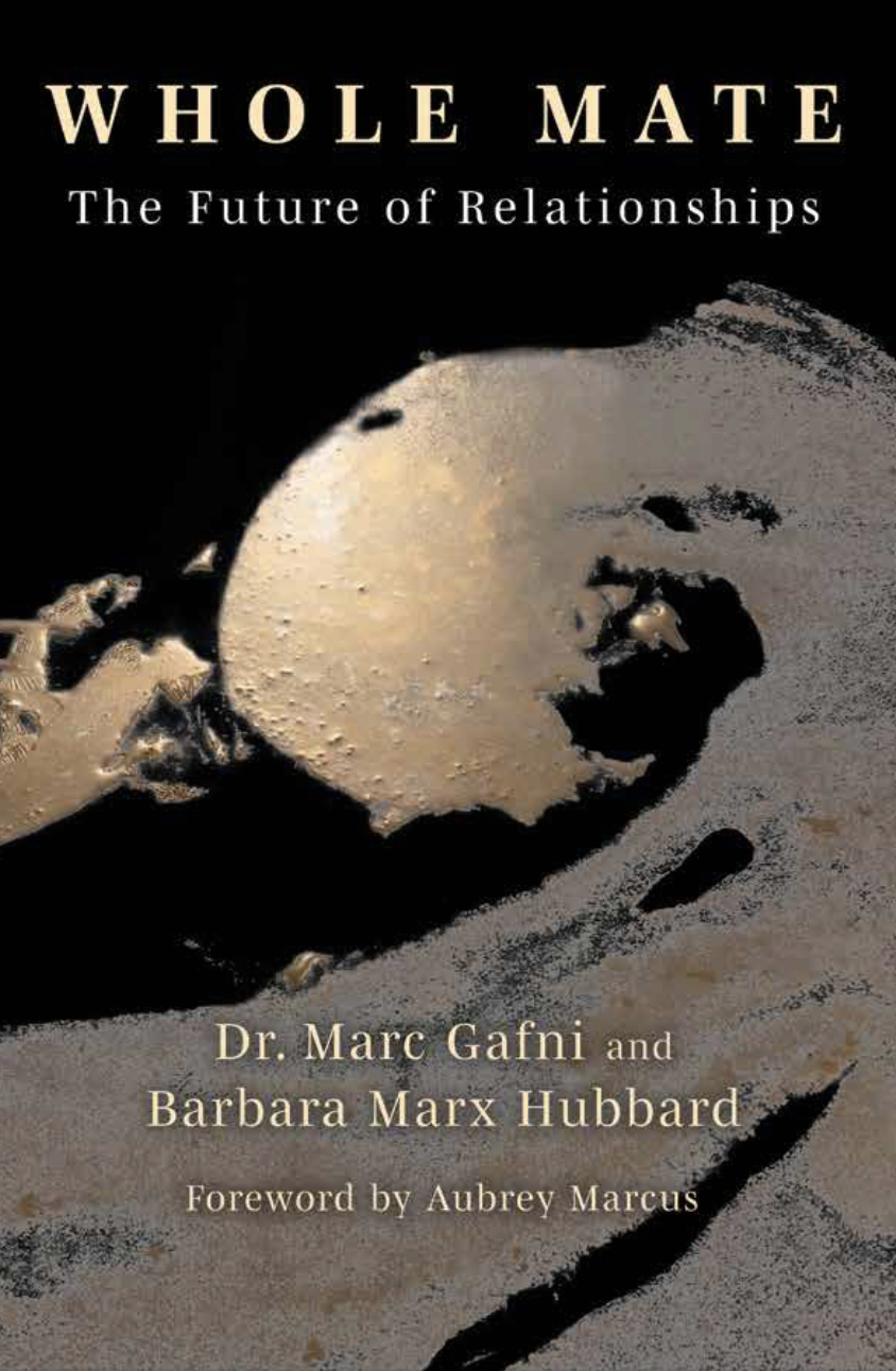 Whole Mate: The Relationship of the Future -- by Dr. Marc Gafni and Barbara Marx Hubbard with Aubrey Marcus